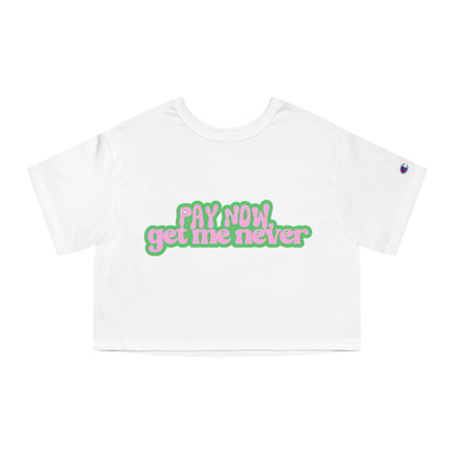 Pay Now, Get Me Never Champion Women's Heritage Cropped T-Shirt